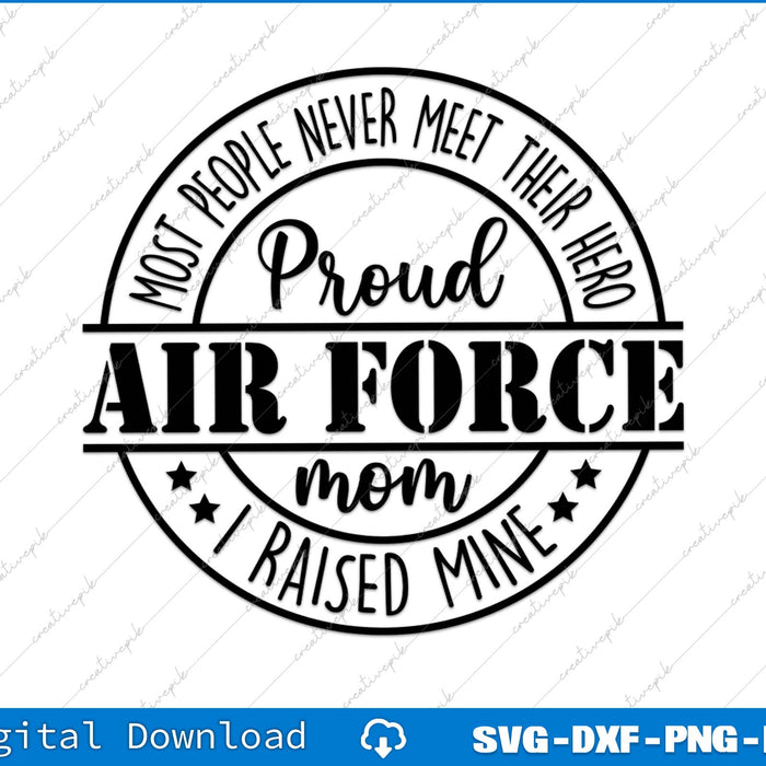 Most People Never Meet Their Hero I Raised Mine Proud Air Force Mom SVG PNG File