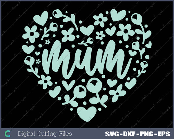 Mum Floral Heart Mam SVG PNG Cutting Printable Files