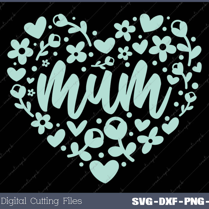 Mum Floral Heart Mam SVG PNG Cutting Printable Files