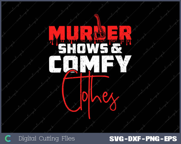 Murder Shows and Comfy Clothes SVG PNG Cutting Printable Files