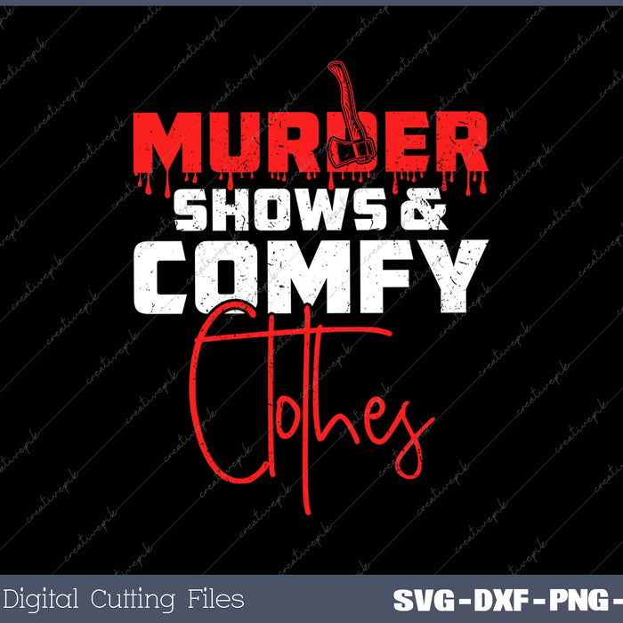 Murder Shows and Comfy Clothes SVG PNG Cutting Printable Files