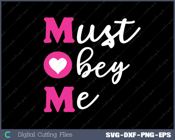 Must Obey Me Mothers Day Mom SVG PNG Cutting Printable Files