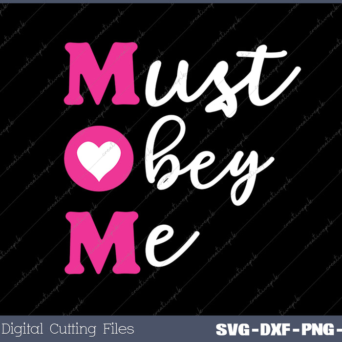 Must Obey Me Mothers Day Mom SVG PNG Cutting Printable Files