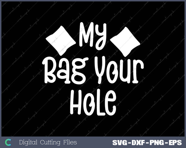 My Bag Your Hole Funny Cornhole 