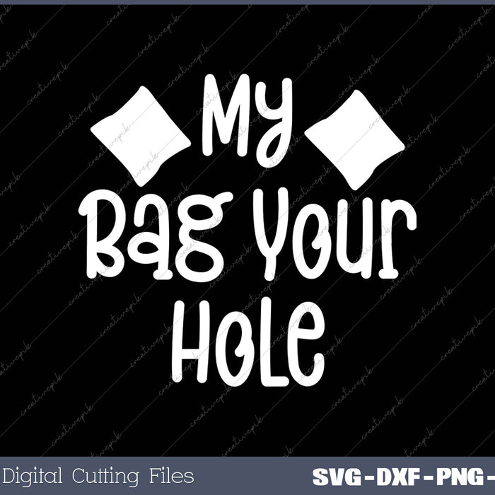 My Bag Your Hole Funny Cornhole 