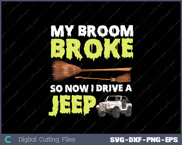 My Broom Broke So Now I Drive A Jeep SVG PNG Cutting Printable Files