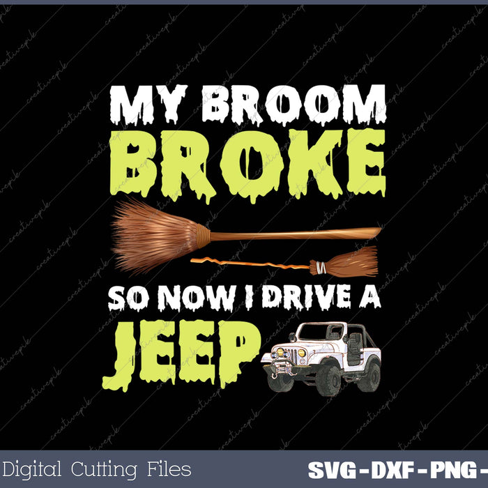 My Broom Broke So Now I Drive A Jeep SVG PNG Cutting Printable Files