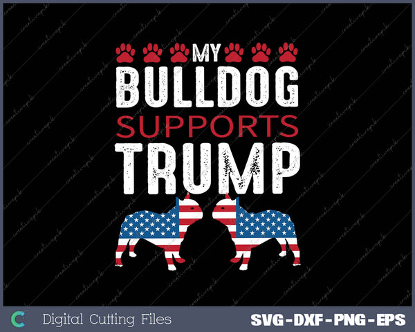 My Bulldog Supports Trump SVG PNG Cutting Printable Files