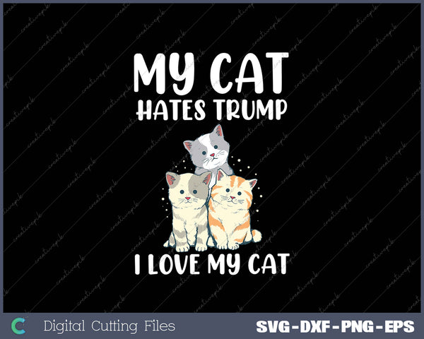 My Cat Hates Trump Funny Impeach Anti Trump 2025 SVG PNG Cutting Printable Files