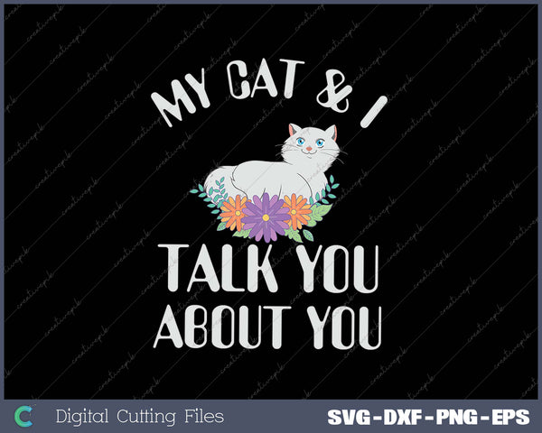 My Cat & I Talk About You SVG PNG Cutting Printable Files