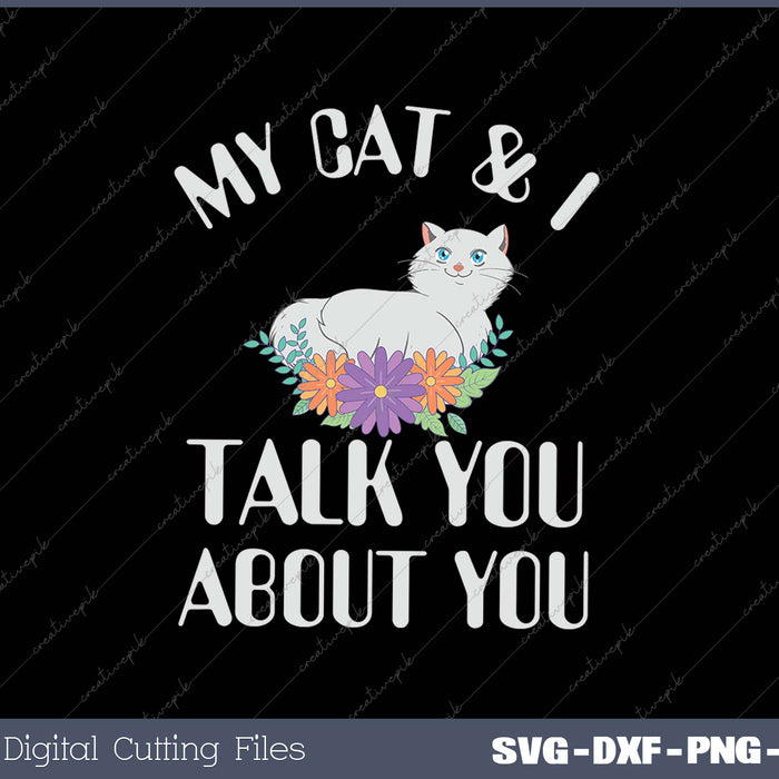 My Cat & I Talk About You SVG PNG Cutting Printable Files