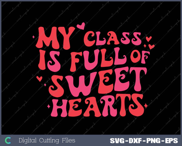 My Class is Full of Sweet Hearts Women Valentine Day Teacher SVG PNG Cutting Printable Files