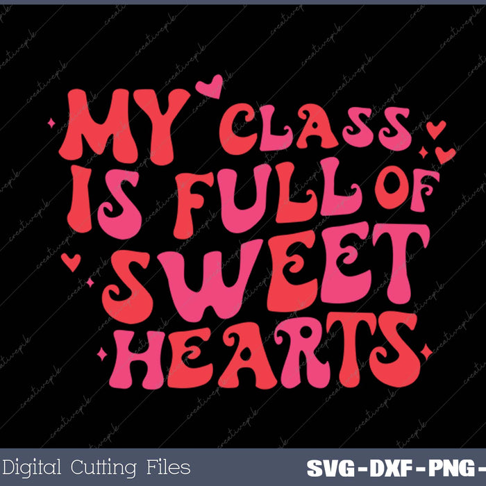 My Class is Full of Sweet Hearts Women Valentine Day Teacher SVG PNG Cutting Printable Files