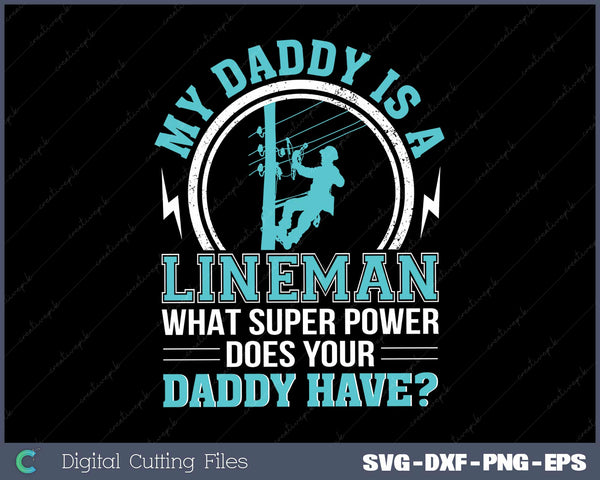 My Daddy Is A Lineman What Super Power Lineman Daddy