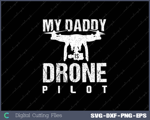 My Daddy is Drone Pilot SVG PNG Cutting Printable Files