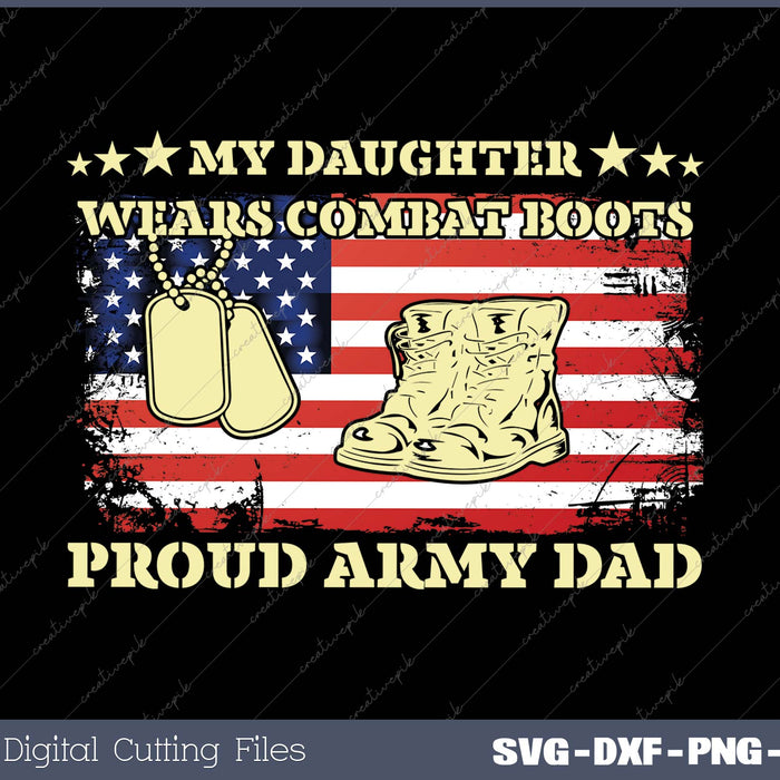 My Daughter Wears Combat Boots Proud Army Dad 