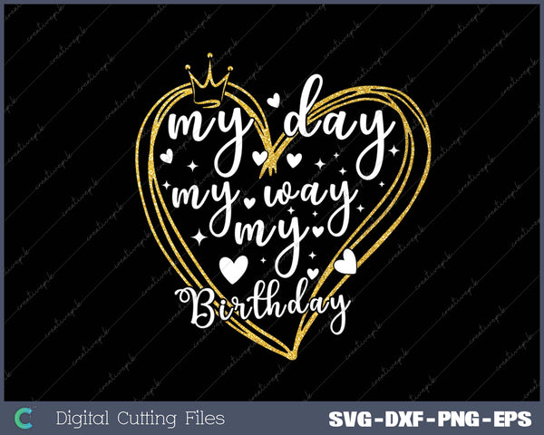 My Day My Way My Birthday SVG PNG Cutting Printable Files