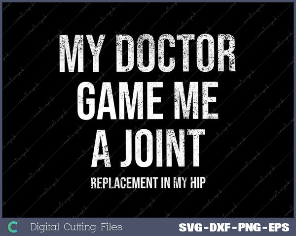 My Doctor Gave Me A Joint Hip Replacement Surgery Gag