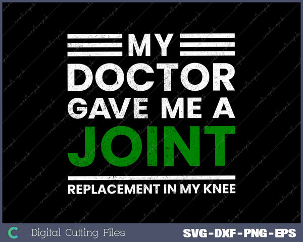 My Doctor Gave Me A Joint Replacement In My Knee Funny