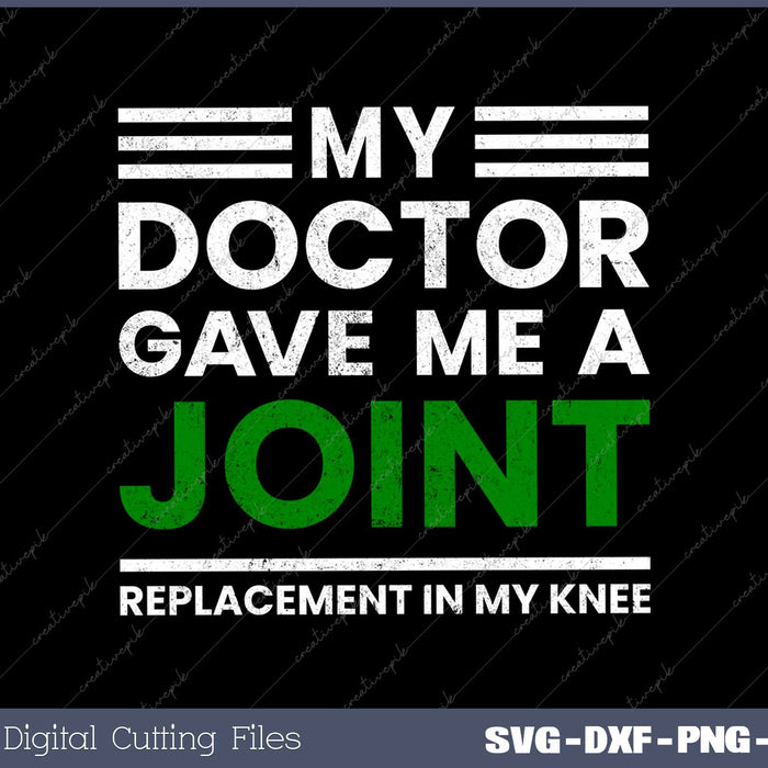 My Doctor Gave Me A Joint Replacement In My Knee Funny