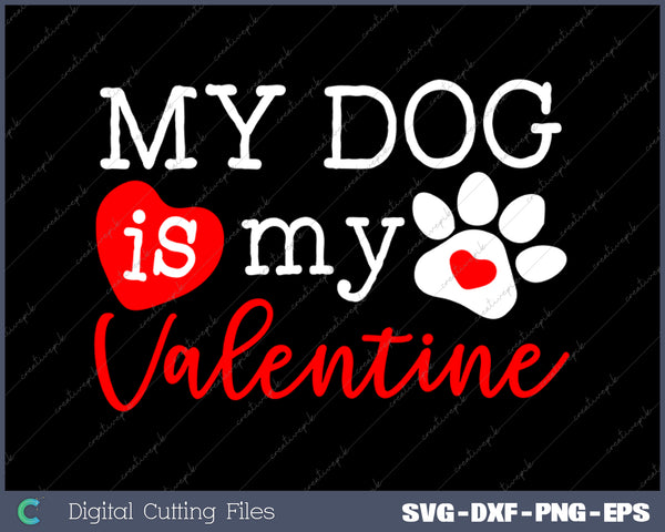 My Dog Is My Valentines Day SVG PNG Cutting Printable Files