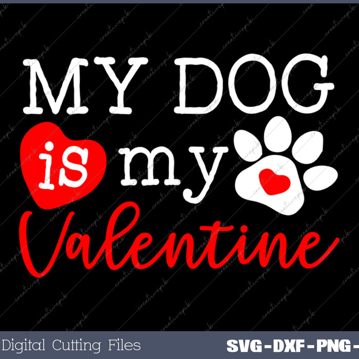My Dog Is My Valentines Day SVG PNG Cutting Printable Files
