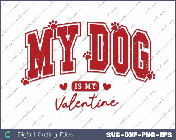 My Dog is My Valentine Happy Valentine's Day SVG PNG Cutting Printable Files