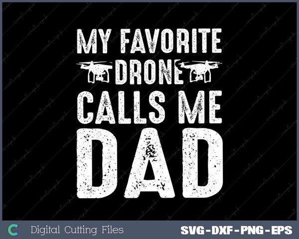 My Favorite Drone Calls Me Dad Svg Design Cut File