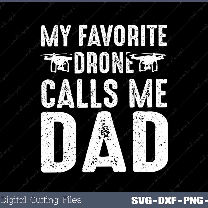 My Favorite Drone Calls Me Dad Svg Design Cut File