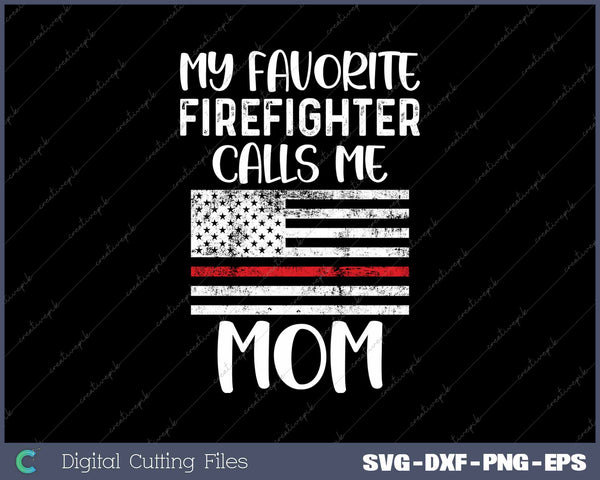 My Favorite Firefighter Calls Me Mom Thin Red Line SVG PNG Cutting Printable Files