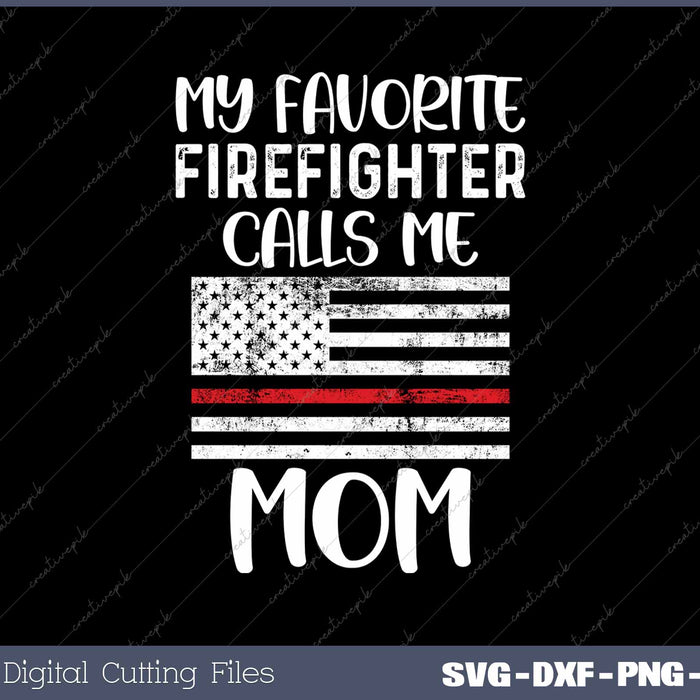 My Favorite Firefighter Calls Me Mom Thin Red Line SVG PNG Cutting Printable Files