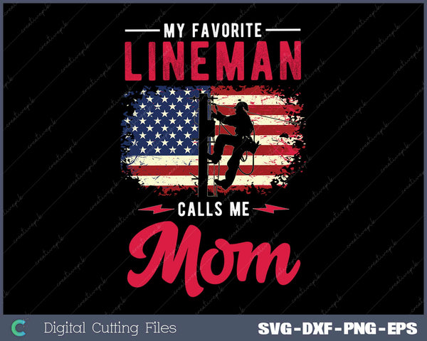 My Favorite Lineman Calls Me Mom American Flag Lineman SVG Cut files