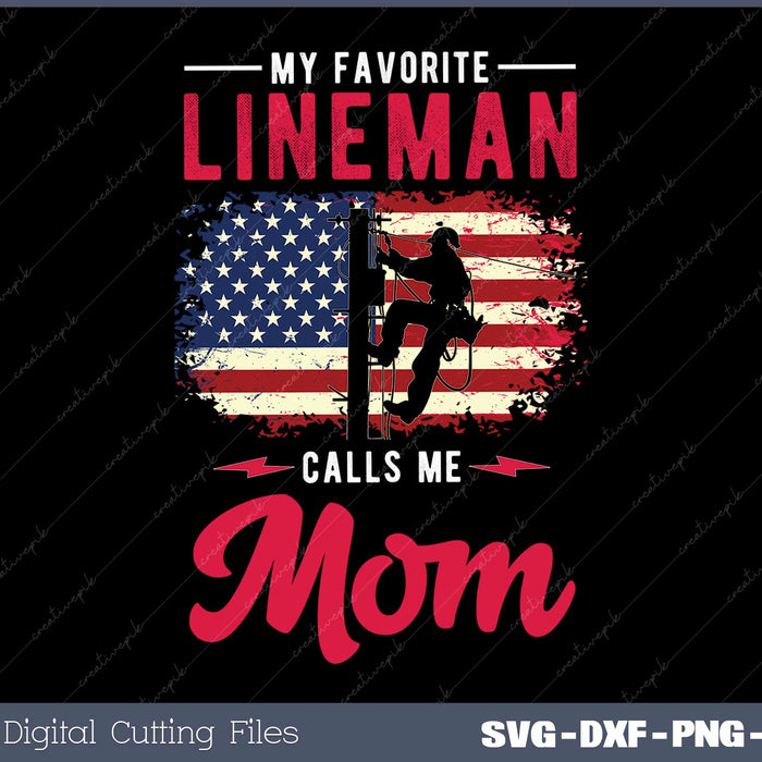 My Favorite Lineman Calls Me Mom American Flag Lineman SVG Cut files