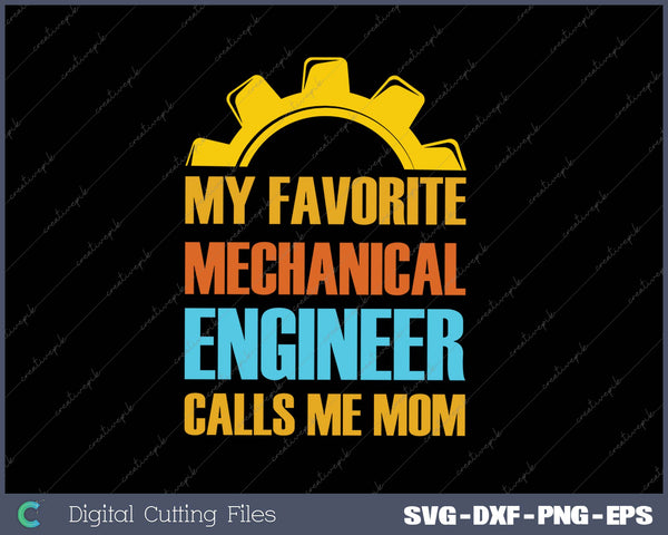 My Favorite Mechanical Engineer Calls Me Mom SVG PNG Cutting Printable Files