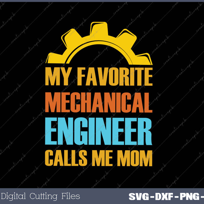 My Favorite Mechanical Engineer Calls Me Mom SVG PNG Cutting Printable Files