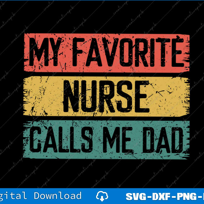 My Favorite Nurse Calls Me Dad Fathers Day SVG PNG Cutting Printable Files