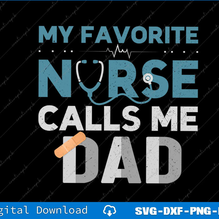 My Favorite Nurse Calls Me Dad Funny Fathers SVG PNG Printable Files
