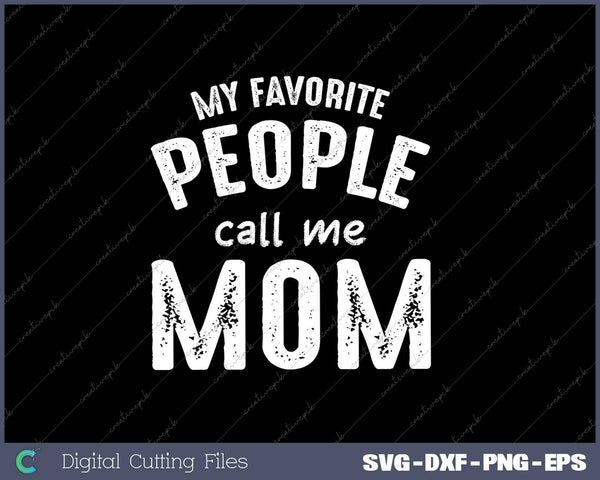 My Favorite People Call Me Mom