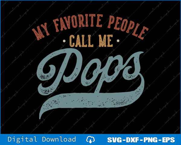 My Favorite People Call Me Pops Funny Pops Birthday SVG PNG Printable File