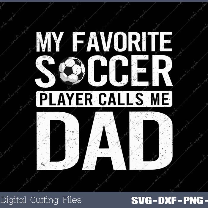 My Favorite Soccer Player Calls Me Dad SVG PNG Cutting Printable Files