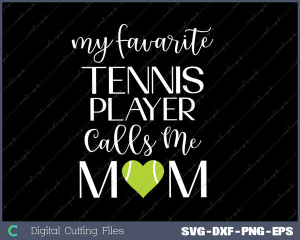 My Favorite Tennis Player Calls Me Mom SVG PNG Cutting Printable Files