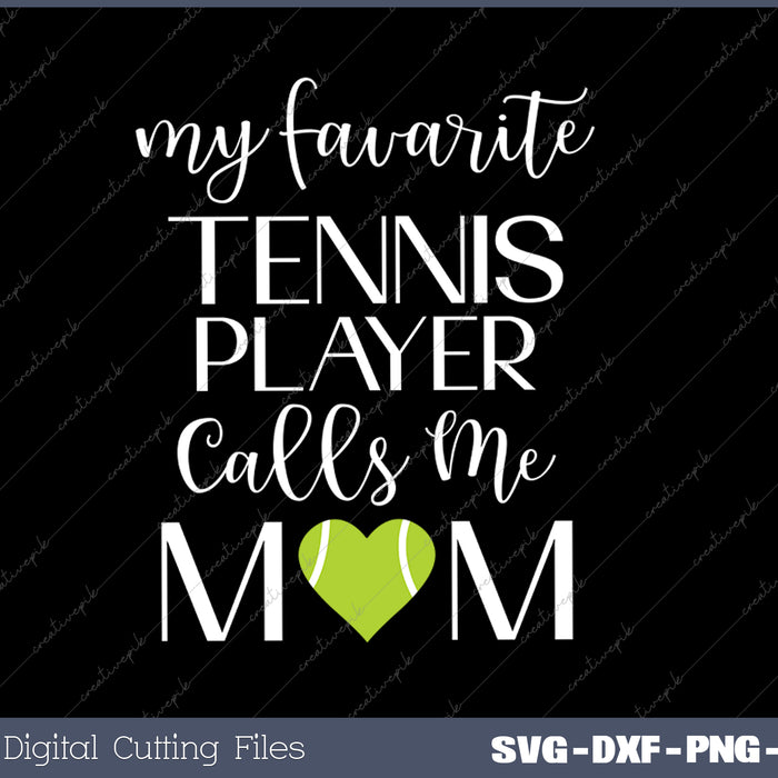 My Favorite Tennis Player Calls Me Mom SVG PNG Cutting Printable Files