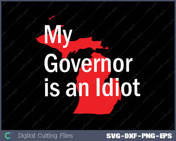 My Governor is an Idiot Michigan Map Anti Trump SVG PNG Cutting Printable Files