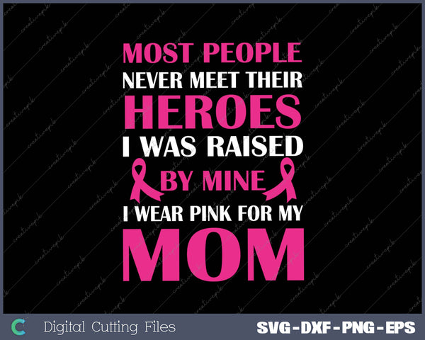 My Heroes I Wear Pink For My Mom Breast Cancer Awareness 