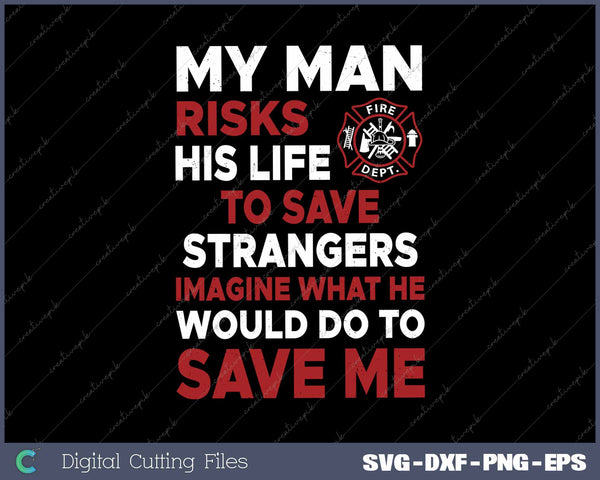 My Man Risks His Life Funny Firefighter Wife Girlfriend