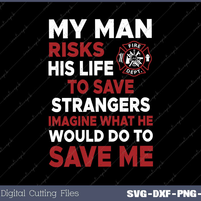 My Man Risks His Life Funny Firefighter Wife Girlfriend