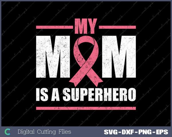 My Mom Is A Superhero Breast Cancer Survivor Fighter