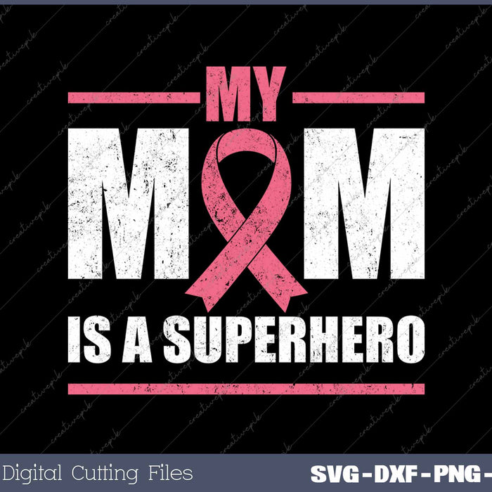 My Mom Is A Superhero Breast Cancer Survivor Fighter