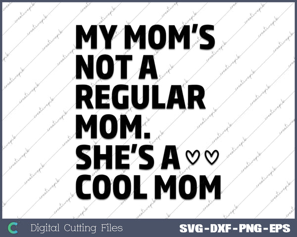 My Mom's Not A Regular Mom She's A Cool Mom Funny SVG PNG Cutting Printable Files