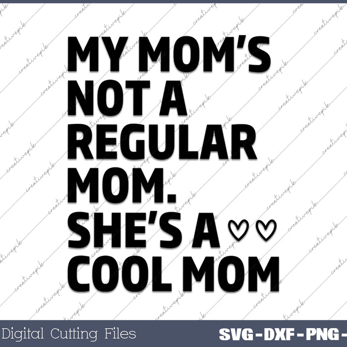 My Mom's Not A Regular Mom She's A Cool Mom Funny SVG PNG Cutting Printable Files